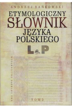 S�ownik etymologiczny j�zyka polskiego t.2 L-P - Ba�kowski Andrzej - Andrzej Ba�kowski
