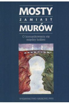 Mosty zamiast mur�w  O komunikowaniu si� mi�dzy lud�mi - Stewart John - Stewart John