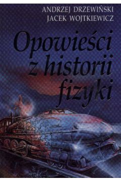 Opowie�ci z historii fizyki - Drzewi�ski Andrzej i Wojtkiewicz Jacek - Drzewi�ski Andrzej i Wojtkiewicz Jacek