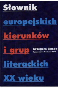 S�ownik europejskich kierunk�w i grup literackich XX wieku - Gazda Grzegorz - Grzegorz Gazda