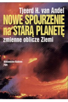 Nowe spojrzenie na star� planet�  zmienne oblicze Ziemi - van Andel Tjeerd H. - van Andel Tjeerd H.