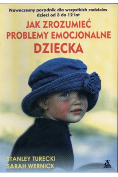 Jak zrozumie� problemy emocjonalne dziecka - Turecki Stanley i Wernick Sarah - Turecki Stanley i Wernick Sarah