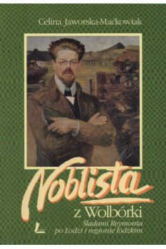 Noblistka z Wollb�rki  �ladami Reymonta po �odzi i regionie ��dzkim - Jaworska - Ma�kowiak Celina - Celina Jaworska-Ma�kowiak