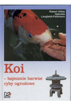 Koi Bajecznie barwne ryby ogrodowe - Hilble Robert, Langfeldt - Feldmann Gabriele - Langfeldt-Feldmann Gabriele, Robert Hilble