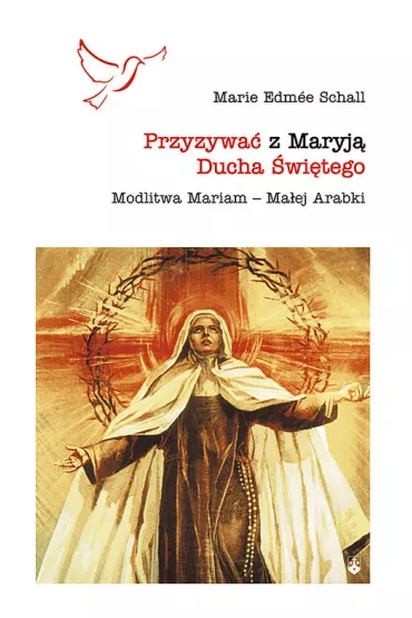 Przyzywa� z Maryj� Ducha �wi�tego - Maria Schall Edm�e