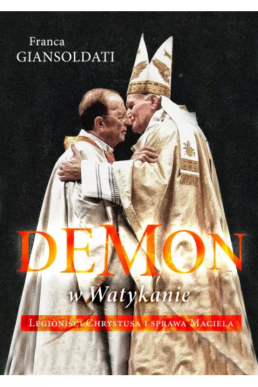 Demon w Watykanie. Legioni�ci Chrystusa i sprawa Maciela - Franca Giansoldati