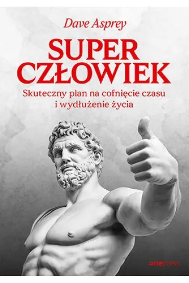 Supercz�owiek. Skuteczny plan na cofni�cie czasu i wyd�u�enie �ycia - Dave  Asprey