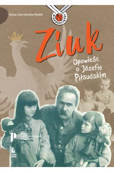 Ziuk. Opowie�� o J�zefie Pi�sudskim - Anna Czerwi�ska-Rydel