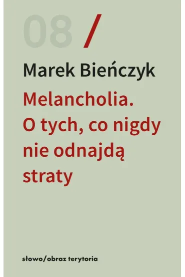 Melancholia. O tych, co nigdy nie odnajd� straty - Marek Bie�czyk