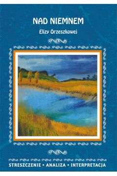 eBook Nad Niemnem Elizy Orzeszkowej. Streszczenie, analiza, interpretacja pdf