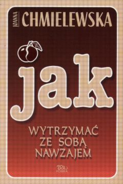 Jak wytrzyma� ze sob� nawzajem - Chmielewska Joanna
