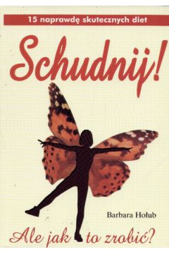 Schudnij Ale jak to zrobi�?! - Ho�ub Barbara - Barbara Ho�ub