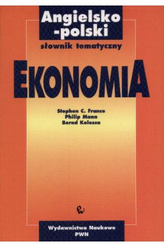 Angielsko-polski s�ownik tematyczny Ekonomia - France Stephen C. I inni - France Stephen C I inni