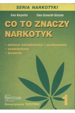 Co to znaczy narkotyk - Korpetta Ewa i Szmerdt - Sisicka Ewa - korpetta Ewa i Szmerdt-Sisicka Ewa