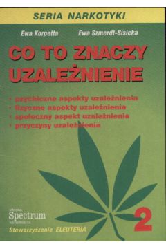 Co to znaczy uzale�nienie - Korpetta Ewa i Szmerdt - Sisicka Ewa - korpetta Ewa i Szmerdt-Sisicka Ewa
