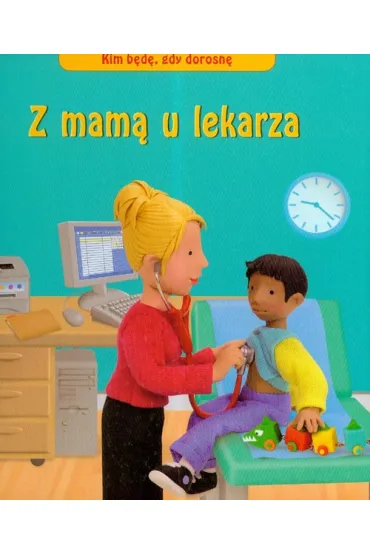 Z mam� u lekarza kim b�d� gdy dorosn� - Felicity Brooks
