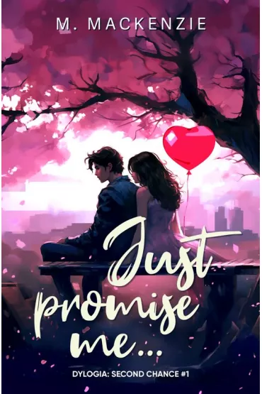 Just promise me... Second Chance. Tom 1 - M. Mackenzie