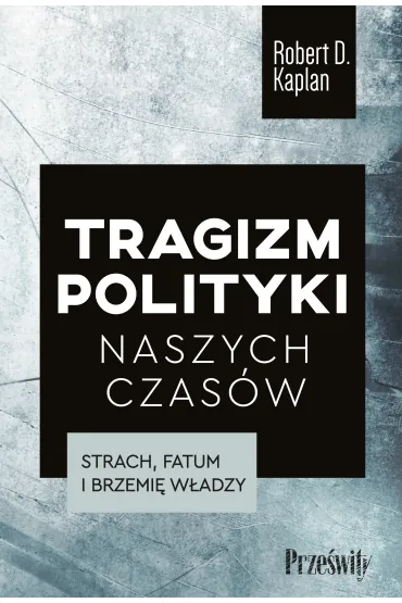 Tragizm polityki naszych czas�w - Robert D. Kaplan