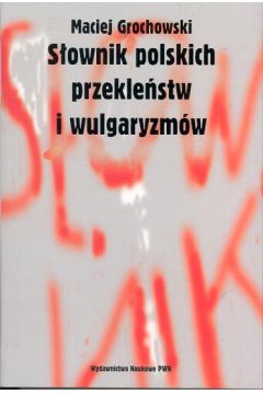 S�ownik polskich przekle�stw i wulgaryzm�w - Grochowski Maciej - Maciej Grochowski