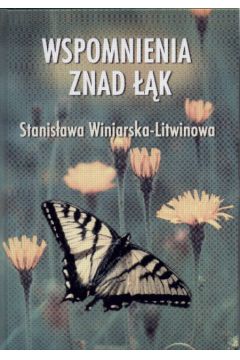 Wspomnienia znad ��k i opowiadania r�ne - Winiarska-Litwinowa Stanis�awa - Stanis�awa Winiarska-Litwinowa