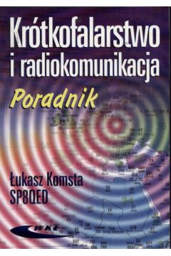 Kr�tkofalarstwo i radiokomunikacja poradnik - Komsta �ukasz - �ukasz Komsta
