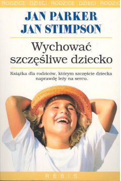 Wychowa� szcz�liwe dziecko - Parker Jan, Stimpson Jan - Parker Jan, Jan Stimpson