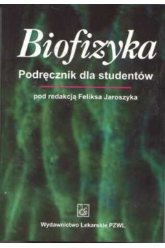 Biofizyka Podr�cznik dla student�w - Jaroszyk Feliks - Feliks Jaroszyk