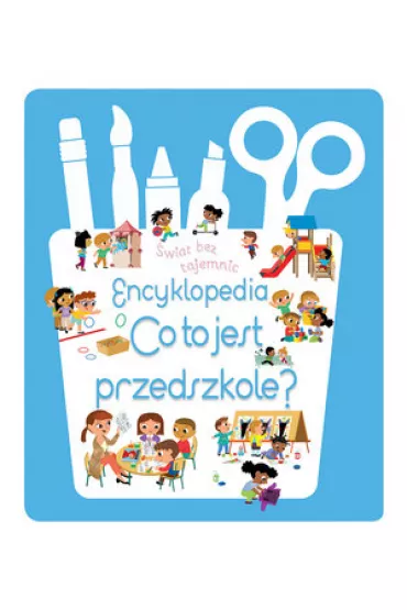 �wiat bez tajemnic. Encyklopedia Co to jest przedszkole?