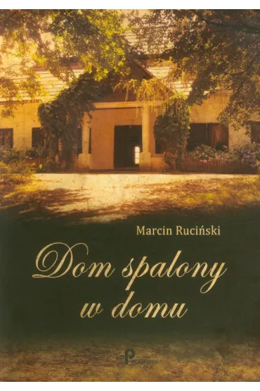 Dom spalony w domu - Marcin Ruci�ski