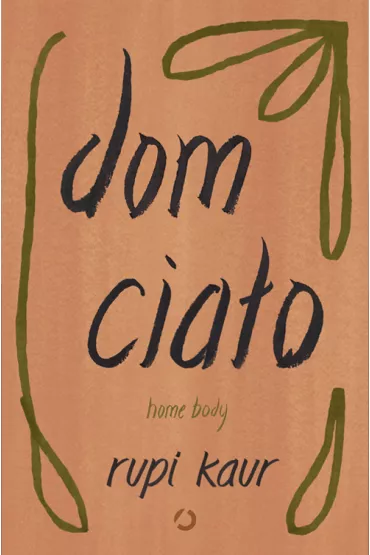 Dom cia�o. Home body - Rupi Kaur