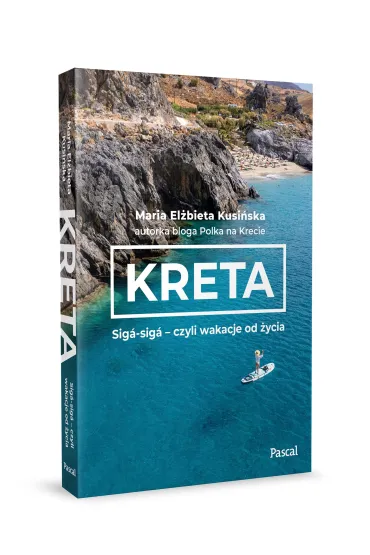 Kreta. Sig�-sig� &ndash; czyli wakacje od �ycia - Maria El�bieta Kusi�ska