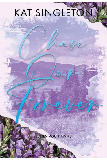 Chase Our Forever. Seria Sutten Mountain. Tom 3 - Kat Singleton