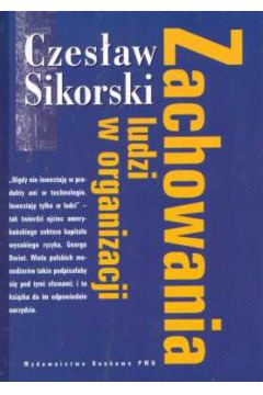 Zachowania ludzi w organizacji - Sikorski Czes�aw - Czes�aw Sikorski