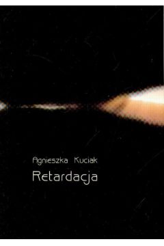 Retardacja - Kuciak Agnieszka - Agnieszka Kuciak