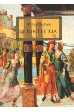 Romeo i Julia - Szekspir William (twarda oprawa)