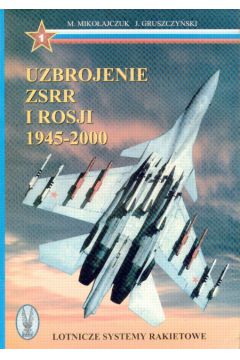 Uzbrojenie ZSRR i Rosji 1945-2000 - Miko�ajczuk M. - Marian Miko�ajczuk