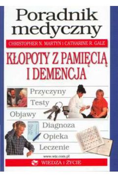 Poradnik medyczny K�opoty z pami�ci� i demencja - Martyn N.Christopher, Gale R. Catharine - Martyn N Christopher, Gale R. Catharine
