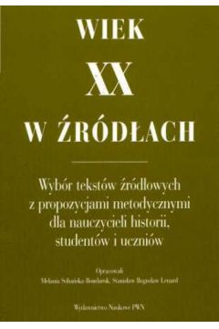 Wiek XX w �r�d�ach. - Soba�ska - Bondaruk Melania  Lenard Stanis�aw Bogus�aw - Soba�ska-Bondaruk Melania Lenard Stanis�aw Bogus�aw