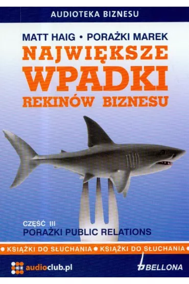 Audiobook Najwi�ksze wpadki rekin�w biznesu. Cz�� 3. Pora�ki Public Relations (ksi��ka audio) CD - Matt Haig