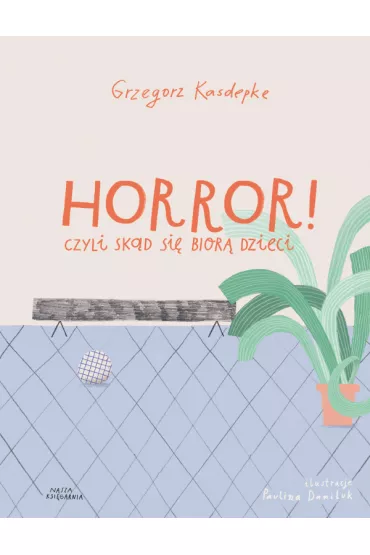 Horror! czyli sk�d si� bior� dzieci - Grzegorz Kasdepke