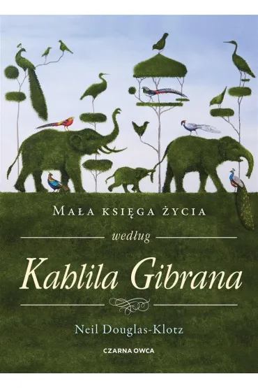 Ma�a ksi�ga �ycia wed�ug Kahlila Gibrana - Neil Douglas-Klotz