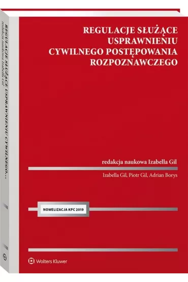 Regulacje s�u��ce usprawnieniu cywilnego post�powania rozpoznawczego - Izabella Gil, Adrian Borys, Piotr Gil