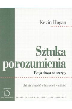Sztuka porozumienia   Twoja droga na szczyty - Hogan Kevin - Kevin Hogan