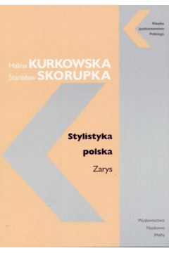 Stylistyka polska Zarys - Kurkowska Halina i Skorupka Stanis�aw - Kurkowska Halina i Skorupka Stanis�aw