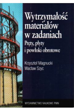 Wytrzyma�o�� materia��w w zadaniach - Magnucki Krzysztof, Szyc Wac�aw - Krzysztof Magnucki, Wac�aw Szyc