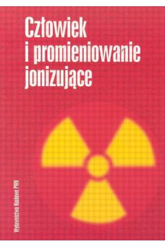 Cz�owiek i promieniowanie jonizuj�ce - Hrynkiewicz Andrzej Z. - Andrzej Z. Hrynkiewicz