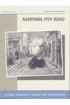 Kampania 1939r.  Dzieje narodu i pa�stwa polskiego - Wieczorkiewicz Pawe� Piotr - Pawe� Piotr Wieczorkiewicz