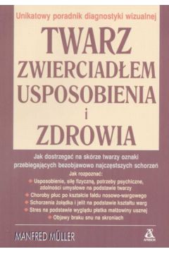 Twarz zwierciad�em usposobienia i zdrowia - Muller Manfred - Manfred Muller