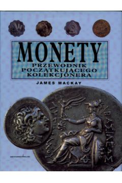 Monety   przewodnik pocz�tkuj�cego kolekcjonera - Mackay James - James Mackay
