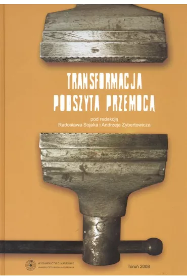Transformacja podszyta przemoc� i nieformalnych przemian instytucjonalnych - Andrzej Zybertowicz, Rados�aw Sojak